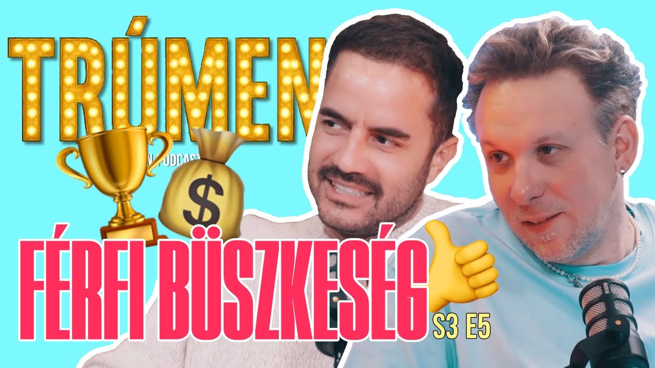 TRÚMEN S3E5 - FÉRFI BÜSZKESÉG (TÖRŐCSIK DANI - TÓTH SZABI)