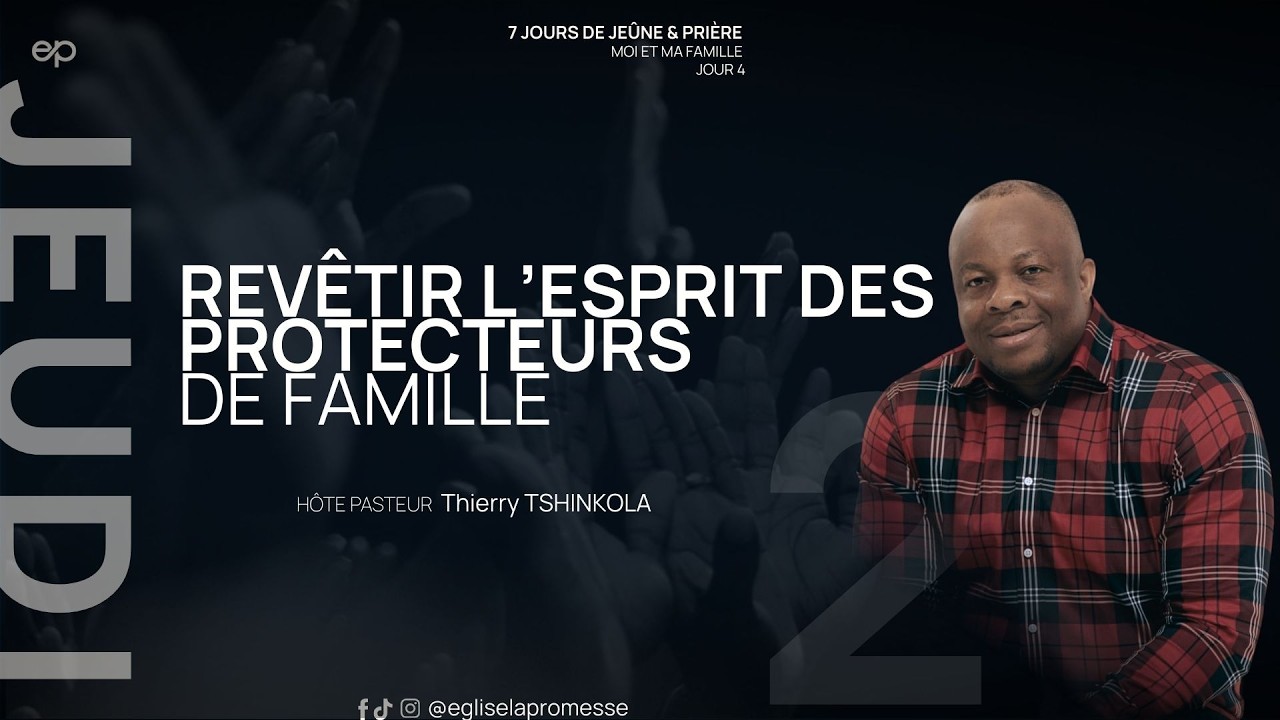 7 JOURS DE JEUNE J.4-  REVÊTIR L'ESPRIT DES PROTECTEURS DE FAMILLE - PASTEUR THIERRY TSHINKOLA