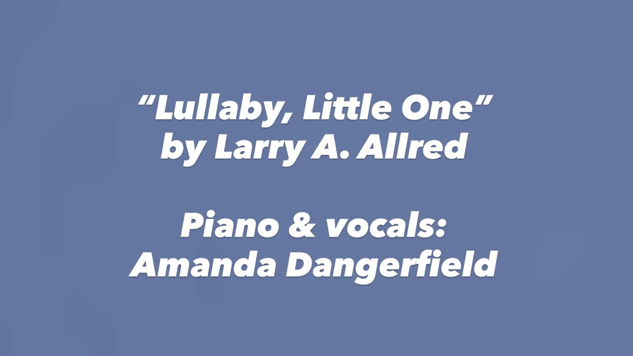 For baby Jesus: Larry A. Allred’s “Lullaby, Little One” | Amanda Dangerfield #song in church meeting