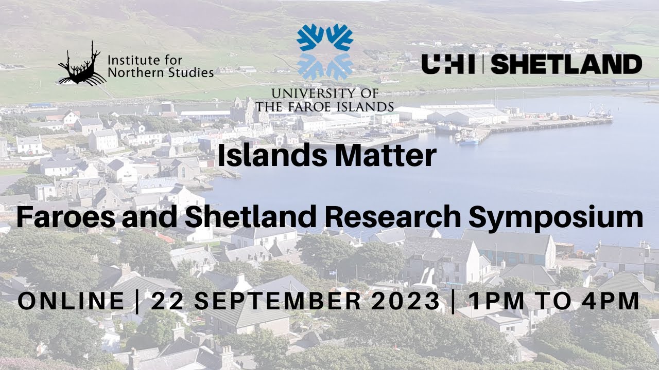 Islands Matter Faroes and Shetland Research Symposium 22 September 2023