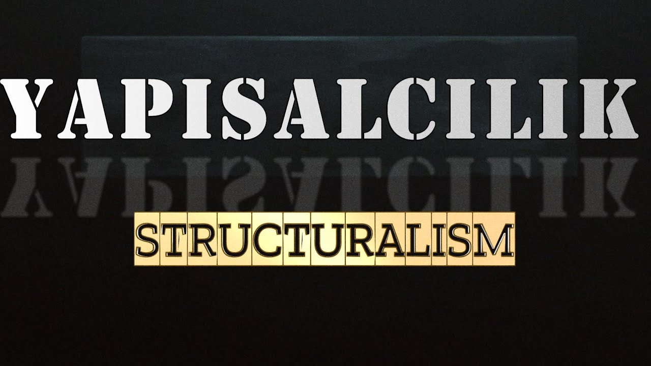 YAPISALCILIK - STRUCTURALISM