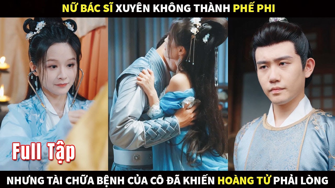 Nữ Bác sĩ xuyên không trở thành phế phi, nhưng tài chữa bệnh của cô đã khiến Hoàng tử phải lòng