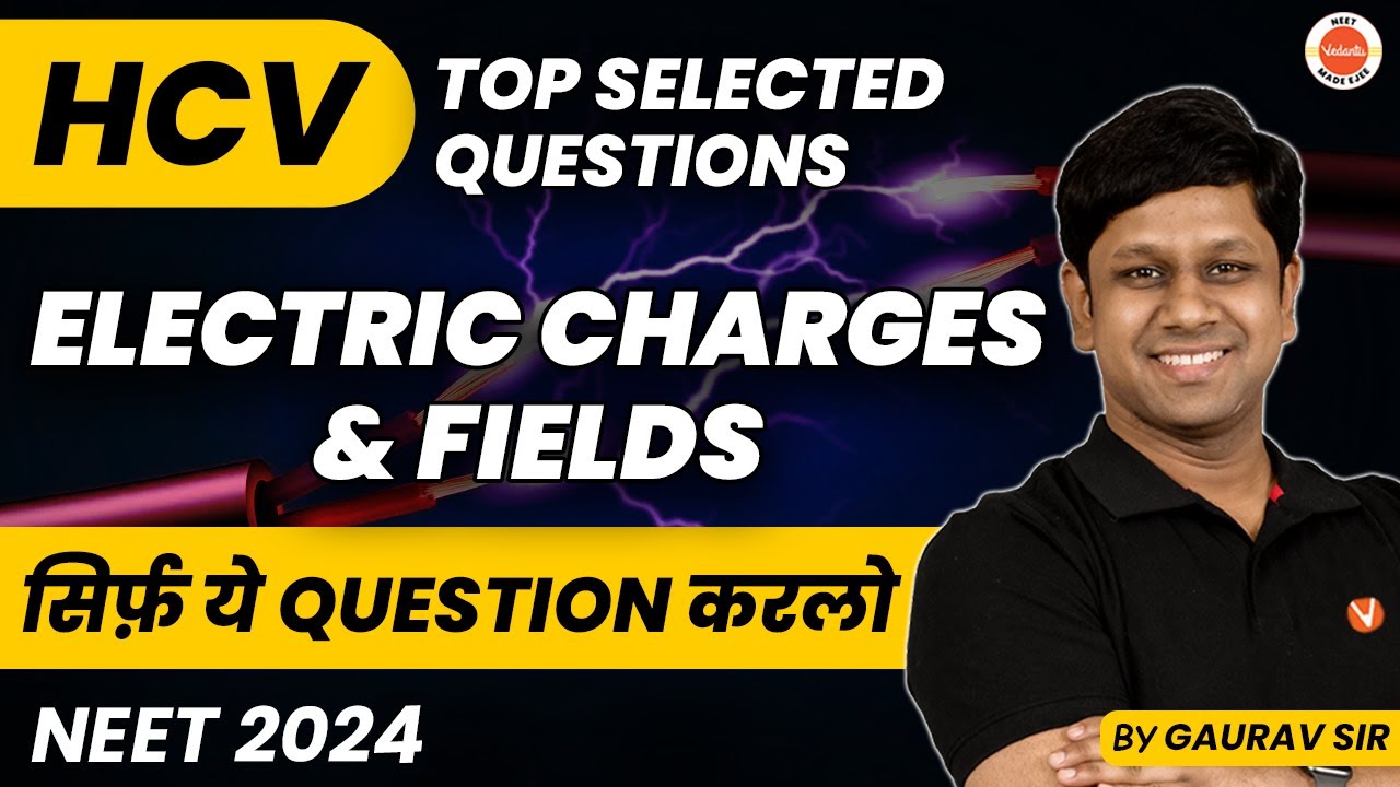 HC Verma Top Selected Questions: Electric Charges and Fields Class 12 Physics | NEET 2023 | Ch. 1