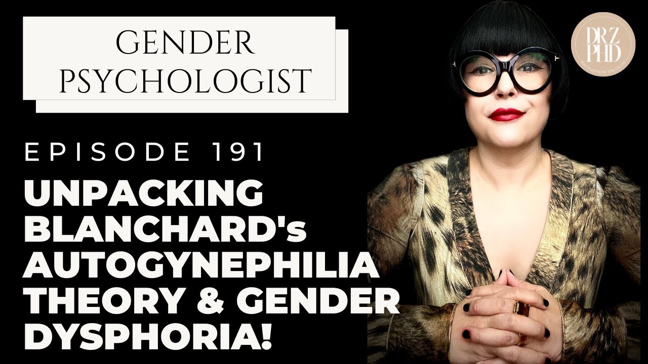 Blanchard's Autogynephilia Theory: A Clinical Psychologist's Critical Analysis.