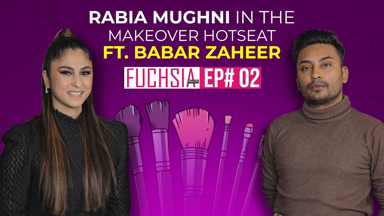 Make over with Babar Zaheer |Rabia Mughni I FUCHSIA Magazine