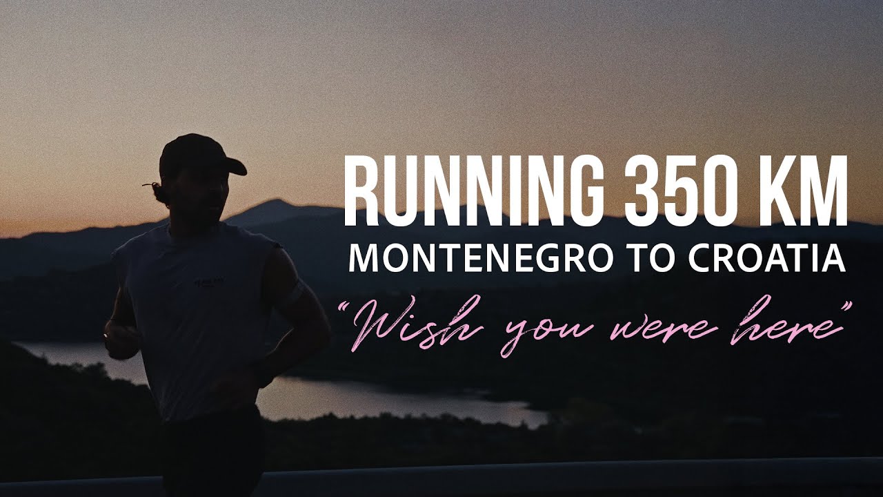 'WISH YOU WERE HERE'-  Running 350km From Montenegro to Croatia | Hercules Nicolaou