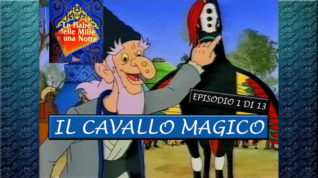 Le Fiabe Delle Mille e Una Notte - Il Cavallo Magico (1/13)