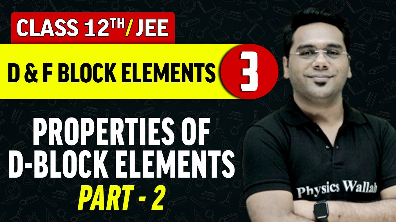 D&F Block Elements 03 : Properties of D - Block Elements Part - 2 | Class 12th/JEE