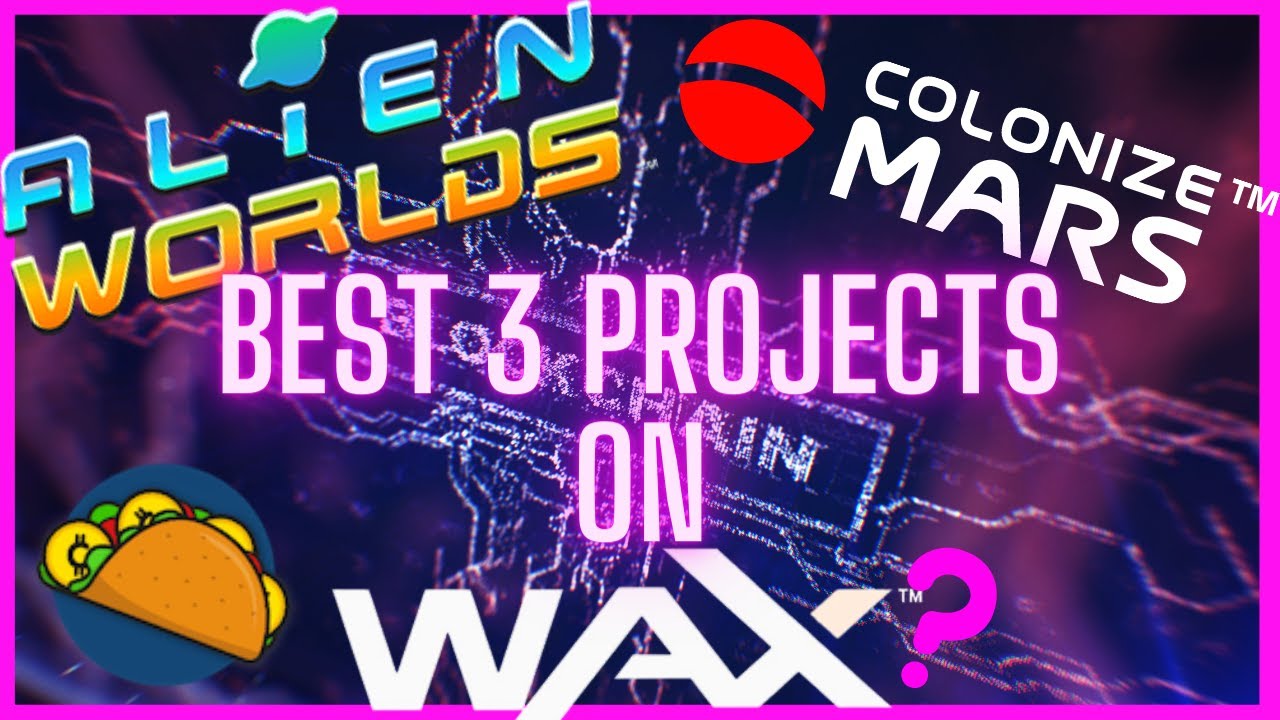 TOP 3 NFT PROJECTS ON WAX | NFT BLOCKCHAIN GAMING | ALIEN WORLDS | COLONIZE MARS | TACO ON WAX