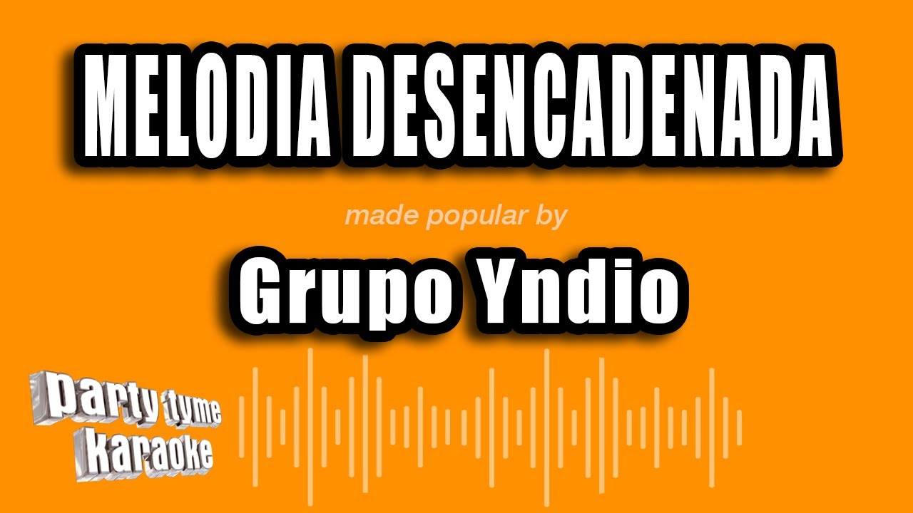 Grupo Yndio - Melodia Desencadenada (Versión Karaoke)