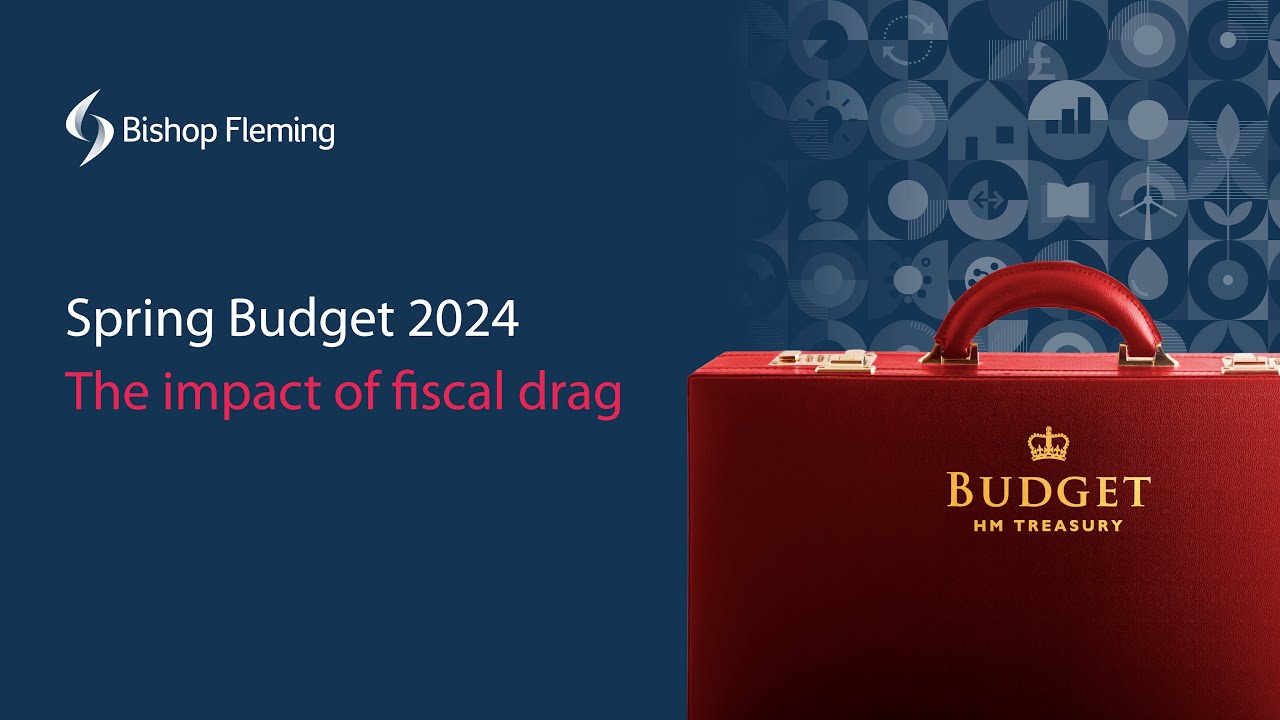 The impact of fiscal drag and the Spring Budget 2024 | Bishop Fleming