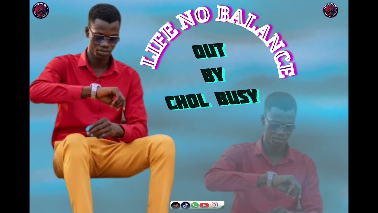 LIFE NO BALANCE AUDIO OUT BY CHOL BUSY SOUTH SUDANESE MUSIC 2026-_-2027