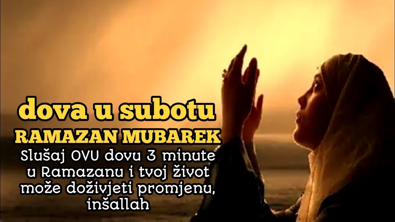 Slušaj OVU dovu 3 minute u subotu Ramazana, inšallah tvoj život može krenuti ka promjeni i olakšanju