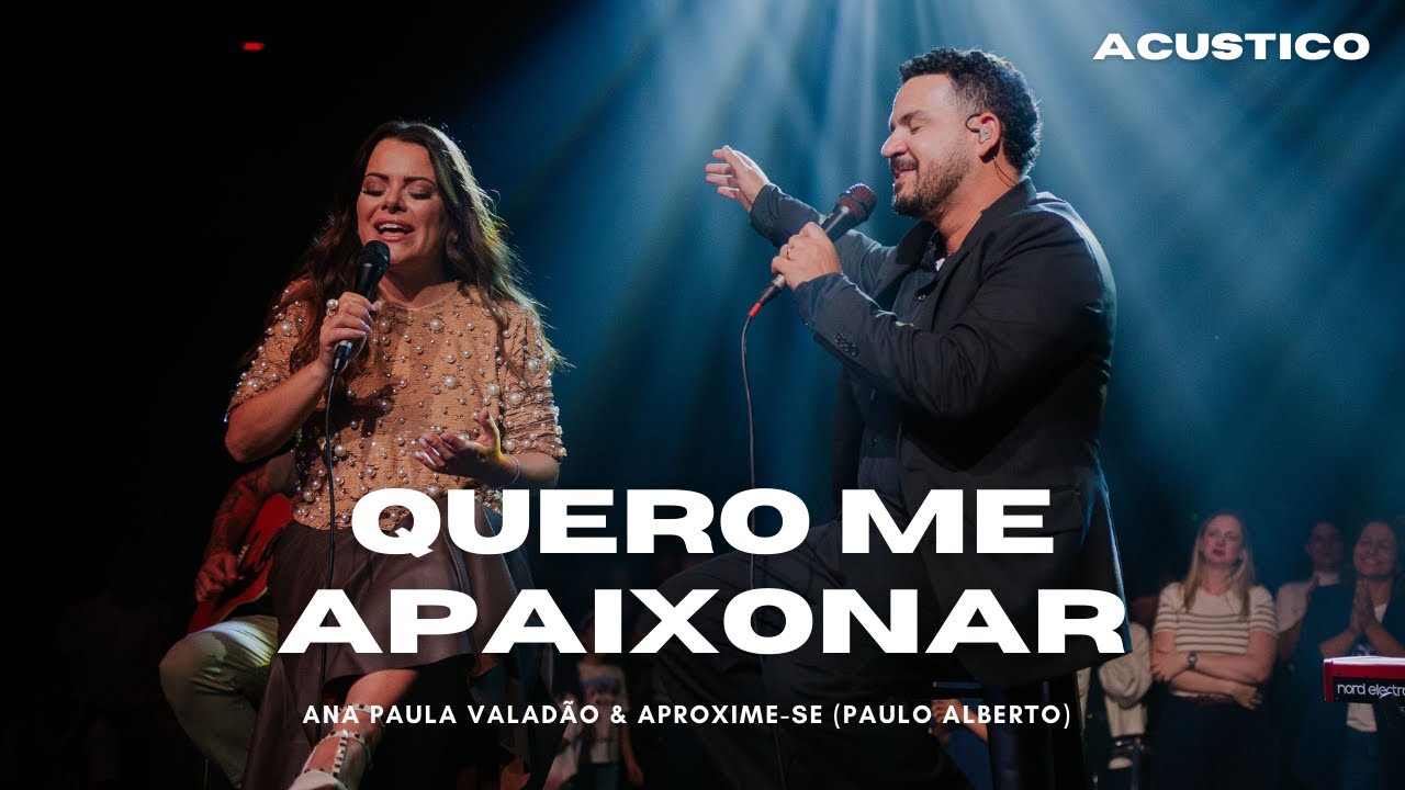 Quero Me Apaixonar | Ana Paula Valadão & Paulo Alberto (Aproxime-se) em São Paulo (Dom Reality)