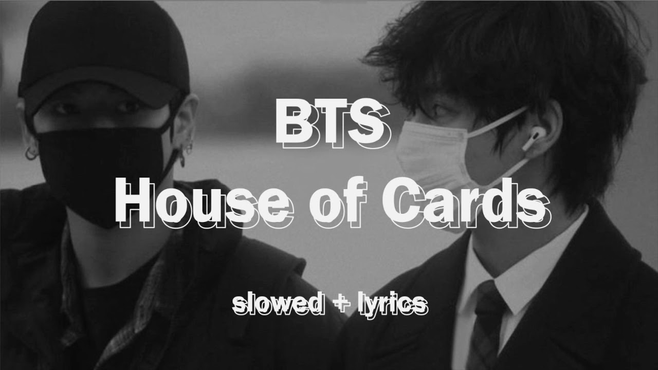 bts - house of cards (slowed + lyrics)