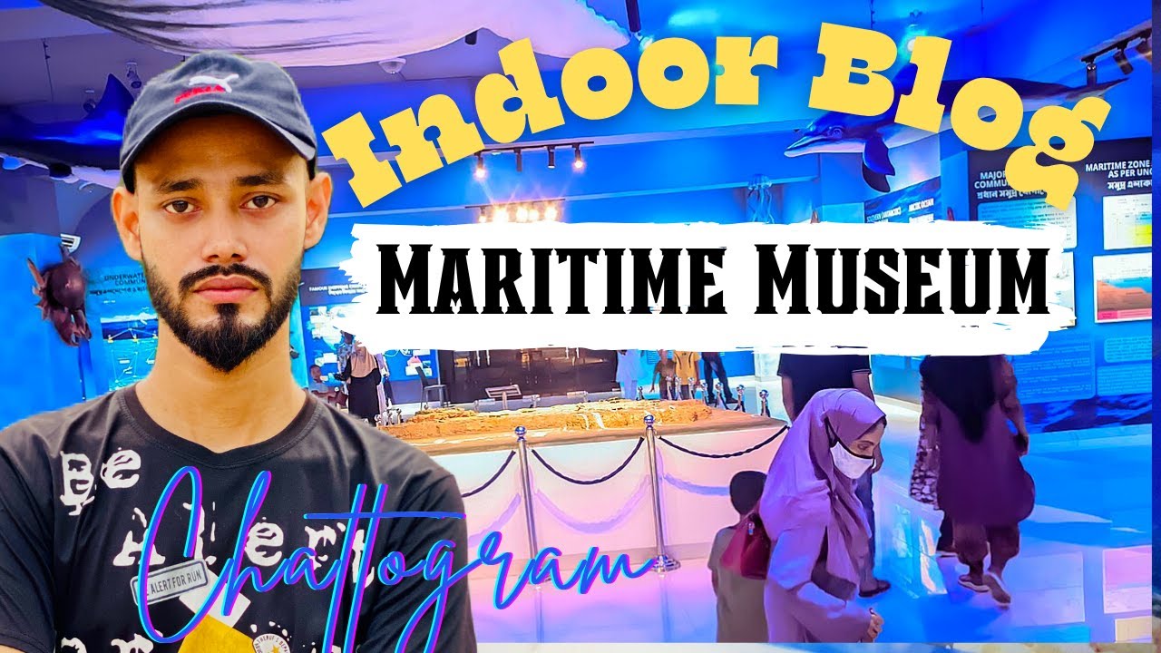 চট্টগ্রামের মেরিটাইম মিউজিয়ামের ভিতরে | Indoor Vlog Experienc Maritime Museum