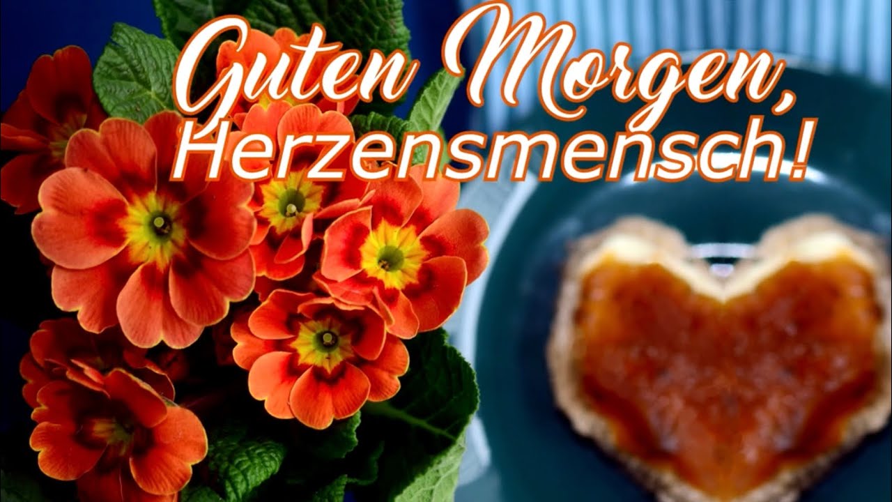 Guten Morgen, Herzensmensch, hab' ein en schönen Tag!