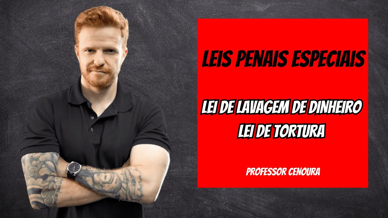 LEIS PENAIS ESPECIAIS - LEI DE LAVAGEM DE DINHEIRO E LEI DE TORTURA