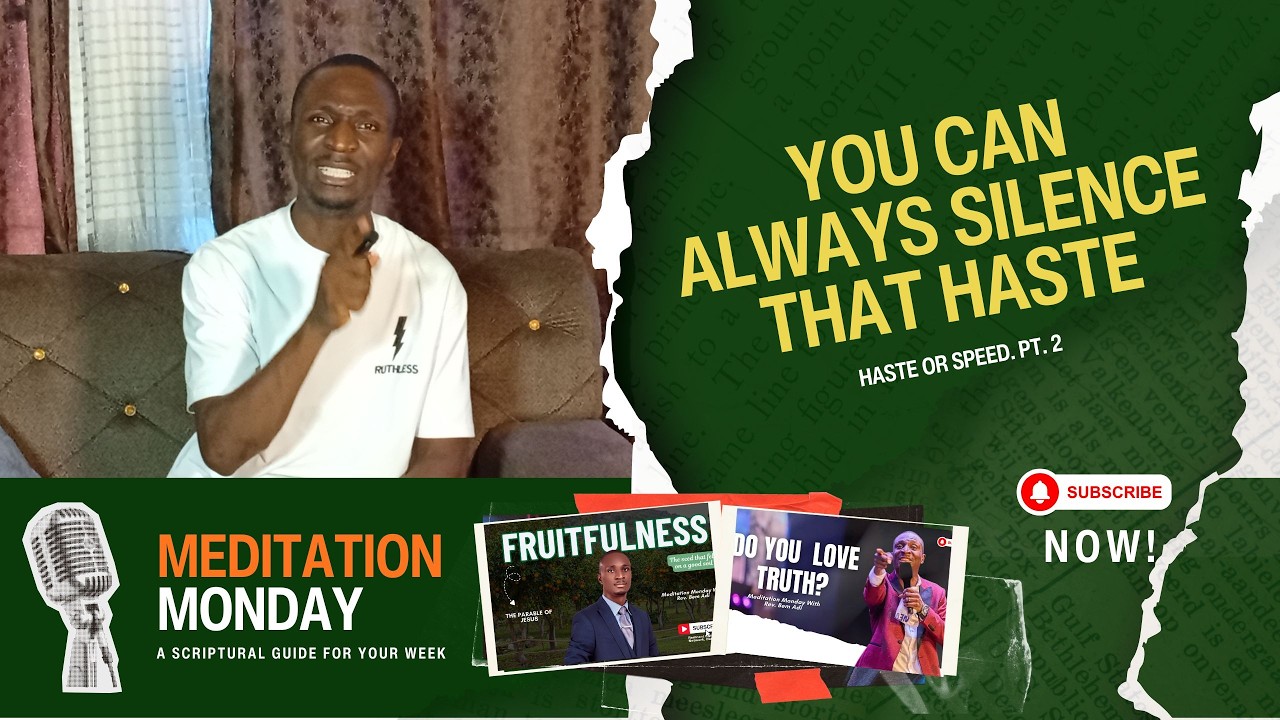 Silence that Haste || Haste or Speed. Pt. 2 || Meditation Monday With Rev. Bem Adi @rcnobudu