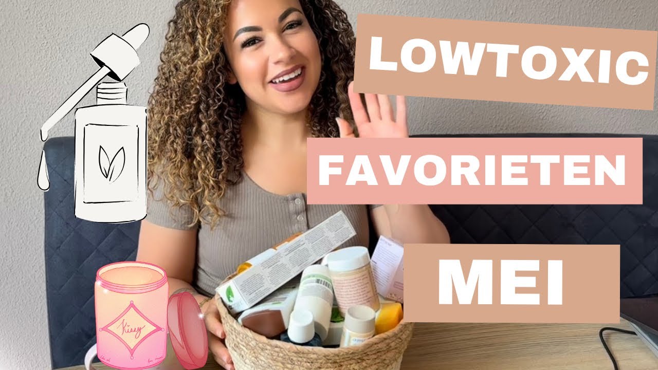 LOW TOXIC FAVORIETEN MEI 🌸✨- STACEYSHARES