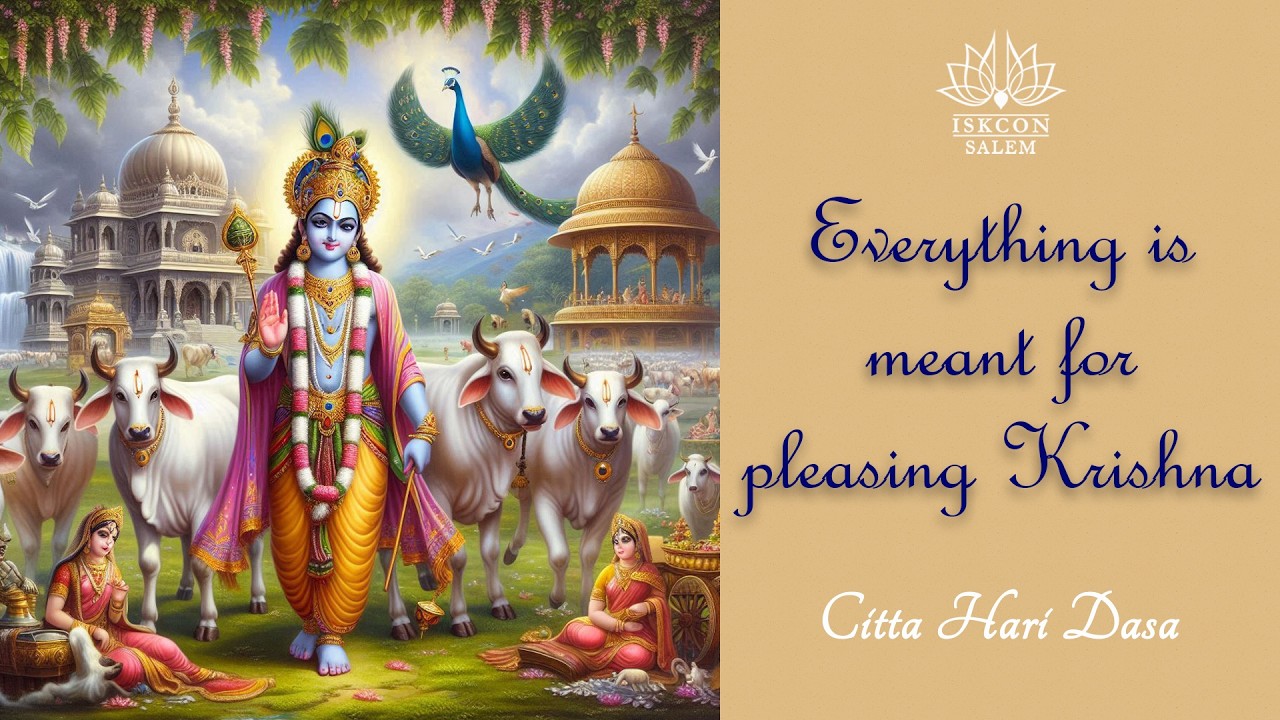 Everything is meant for pleasing Krishna / Srimad Bhagavatam 10.26.25 by Citta Hari Das