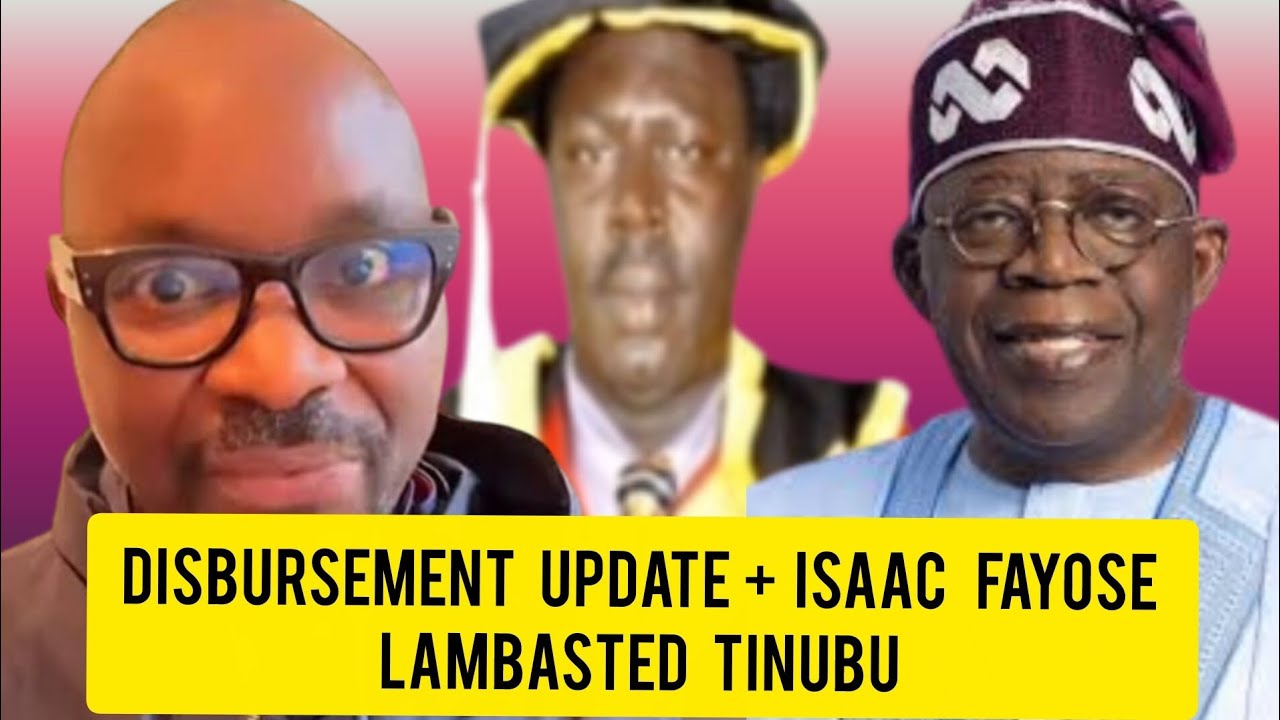 DISBURSEMENT UPDATE+ ISAAC FAYOSE LAMBASTED TINUBU & APC