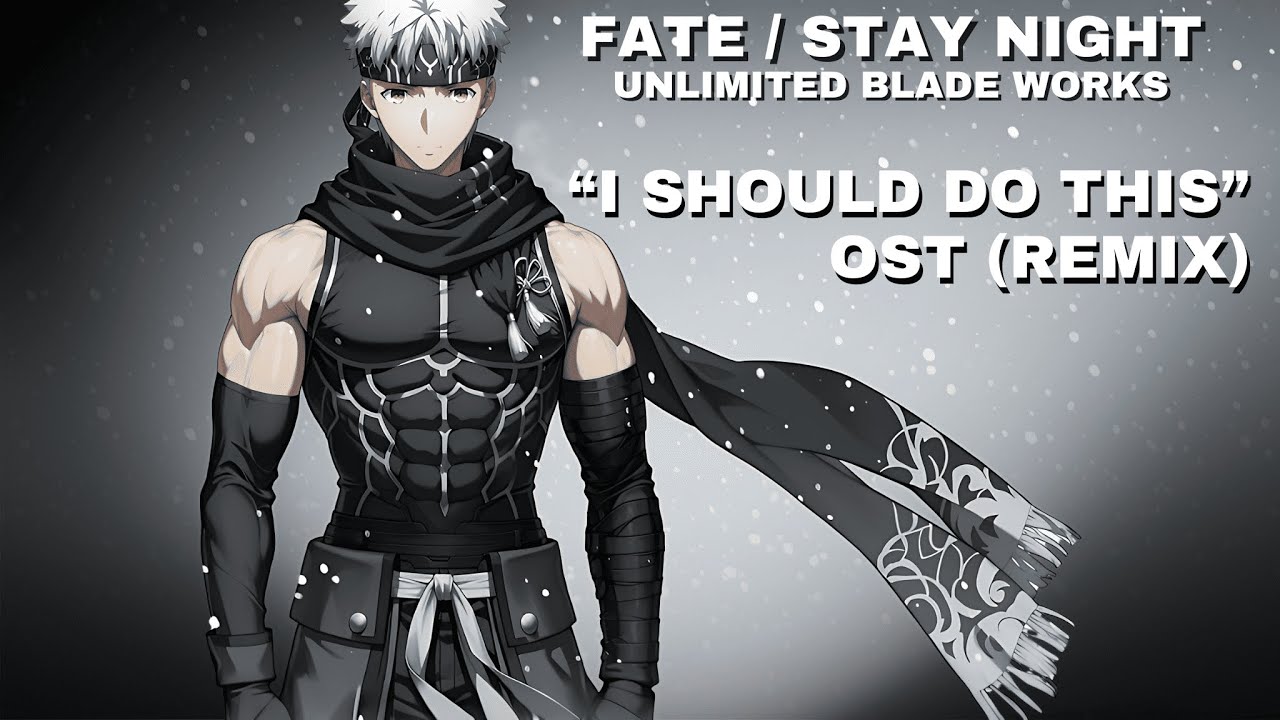 Fate/stay night [Unlimited Blade Works] - I Should Do This OST (Remix) | Anime Fanmade Soundtrack