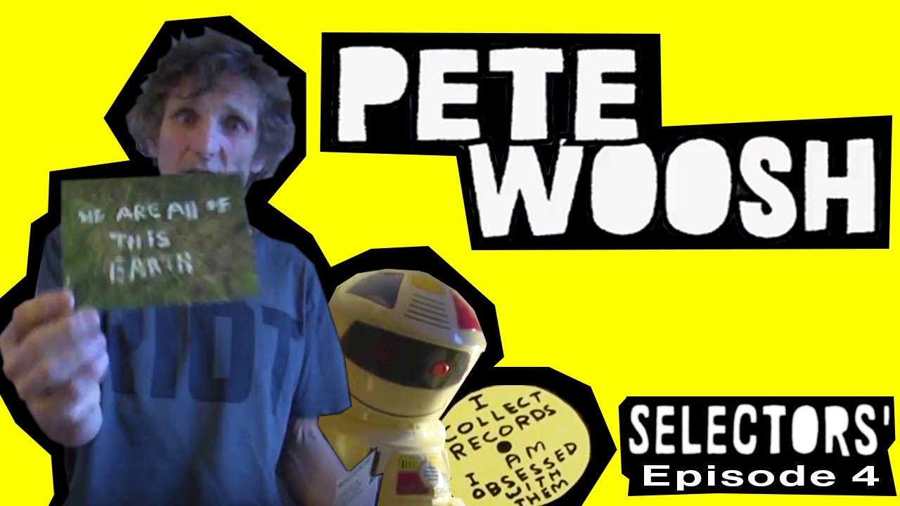PETE WOOSH [Selectors Episode 4]