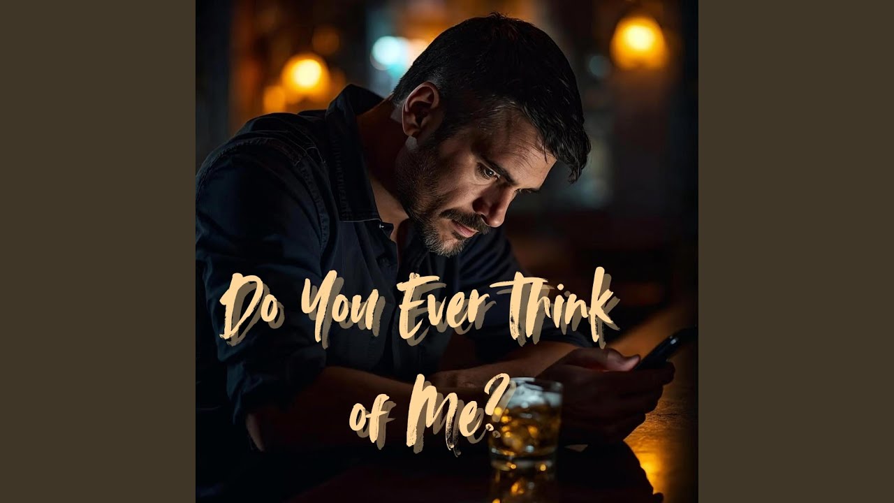 Do You Ever Think of Me?