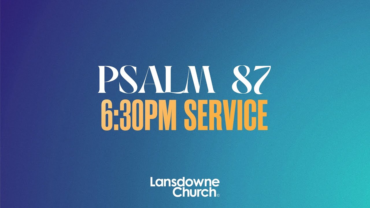 Sunday Evening 7 September 2025 | Lansdowne Church Livestream