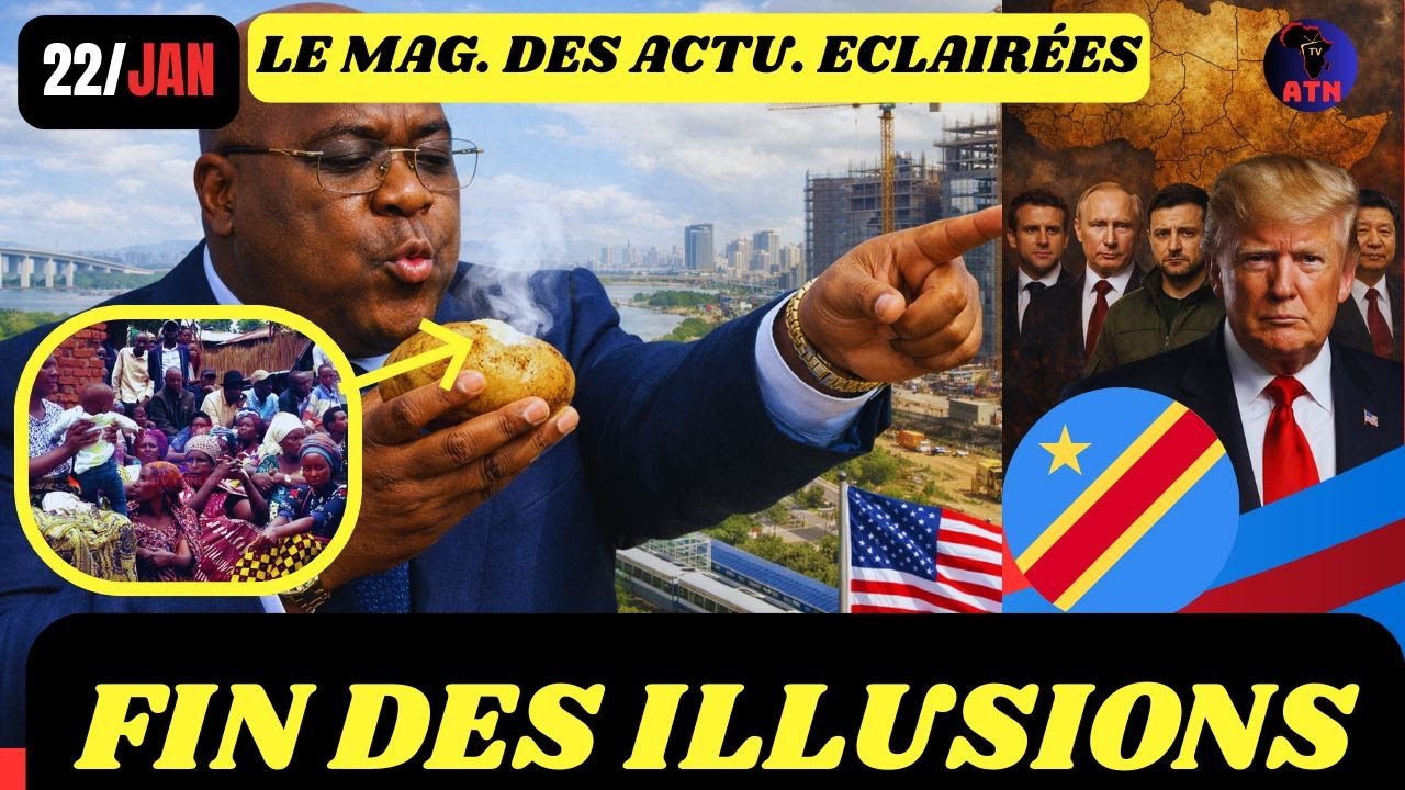 22/01: FATSHI FAIT REBONDIR LA RDC /FIN DES ILLUSIONS :LE RAPPORT DE FORCE REDEVIENT LA LOI DU MONDE