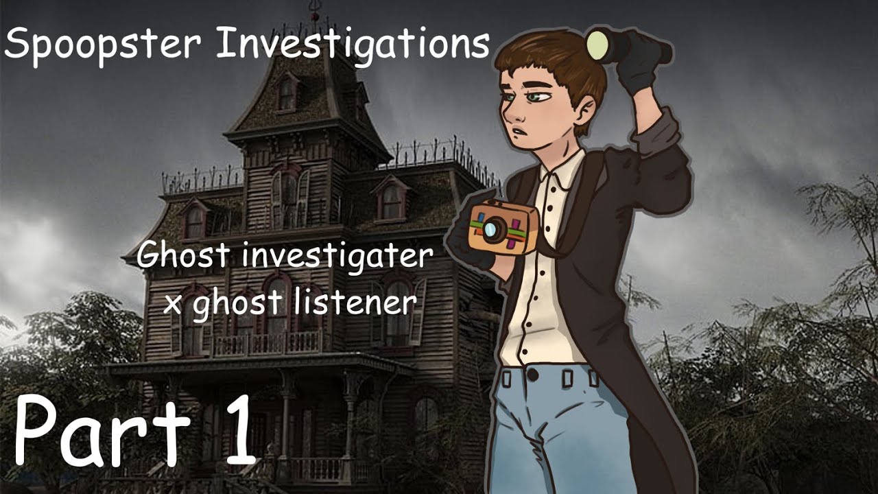 Spoopster Investigators {Atheist ghost hunter x Ghost listener} A4A Part 1