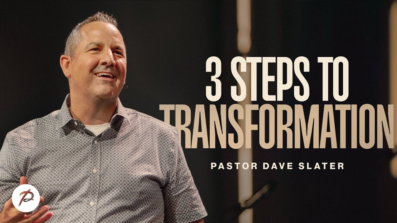 Three Steps to Transformation | Pastor Dave Slater | Parkwood Gospel Church