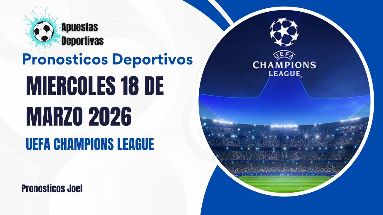 ⚽✅ PRON&Oacute;STICOS HOY | CHAMPIONS LEAGUE MARTES 18 MARZO 2026