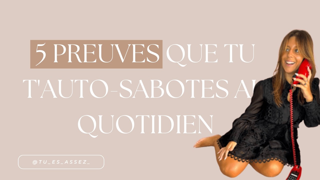 5 preuves que tu t'auto-sabotes (et comment arrêter pour enfin vivre la vie que tu veux)