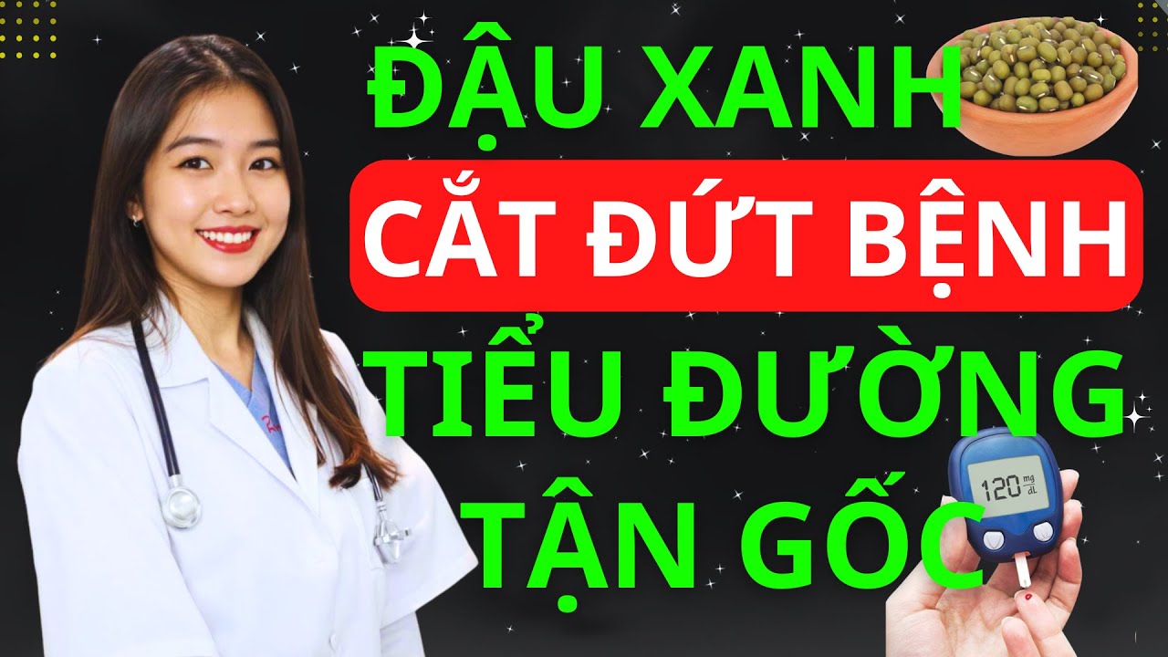 Bác Sĩ Mách: Đậu Xanh “Cắt Đứt” Tiểu Đường Tuýp 2 Từ Gốc – Hiệu Quả Chỉ Sau 1 Tháng | BS Minh Hạnh