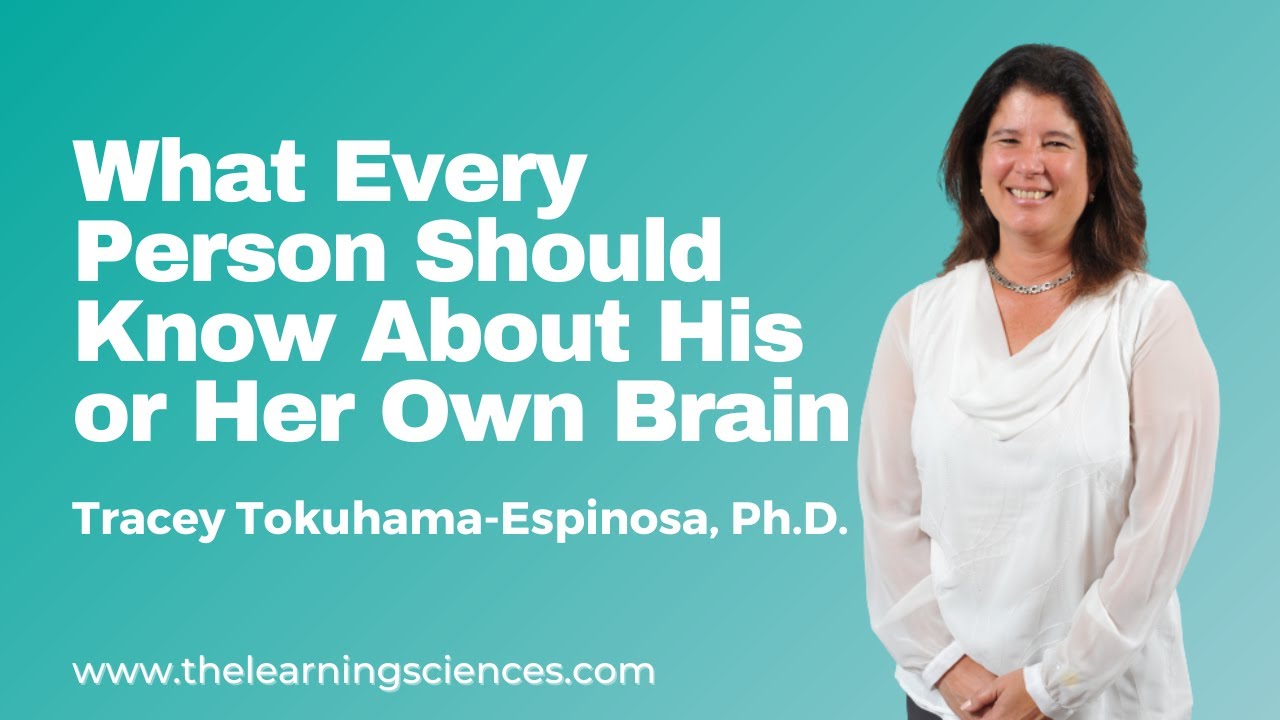 What Every Person Should Know About his or Her Own Brain by Tracey Tokuhama-Espinosa, Ph.D.