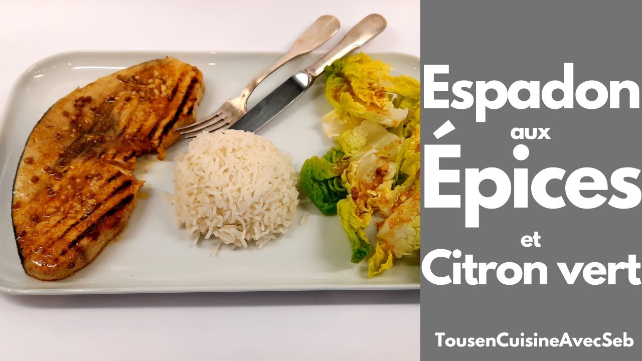 ESPADON GRILLÉ aux ÉPICES et CITRON VERT (Tous en cuisine avec Seb)