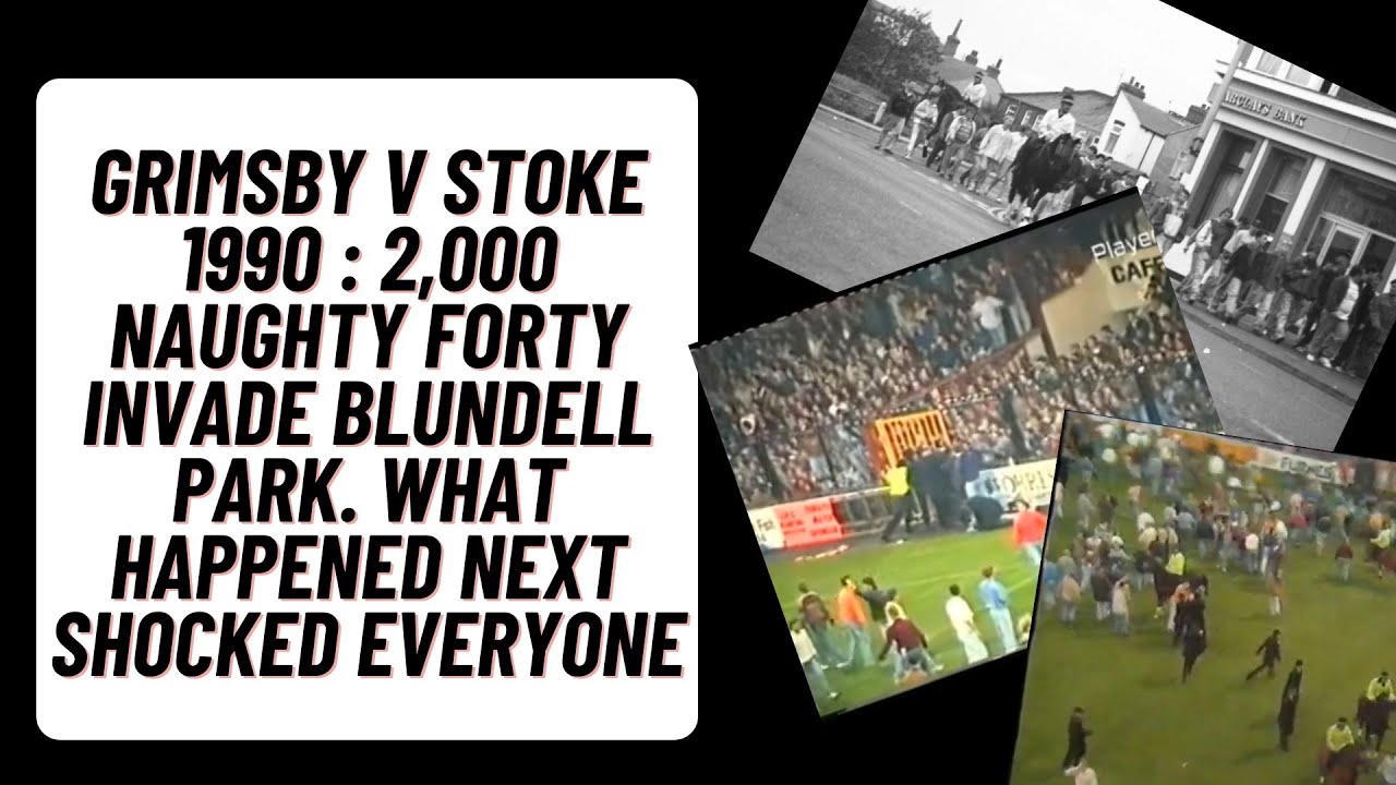 Grimsby v Stoke 1990 :2,000O Naughty Forty Invade Blundell Park. What Happened Next Shocked Everyone