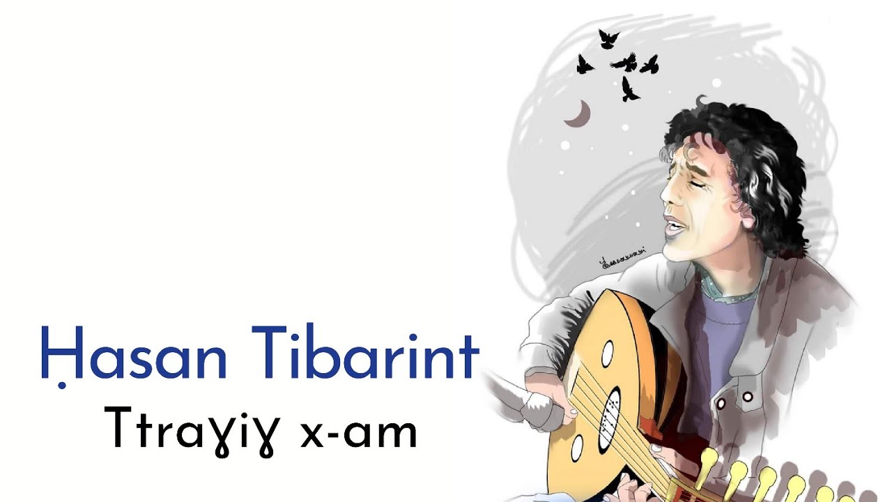 Hassan Tibarint, Ttraghigh-dd x-am. حسن ثيبرينت، تراغيغد خام