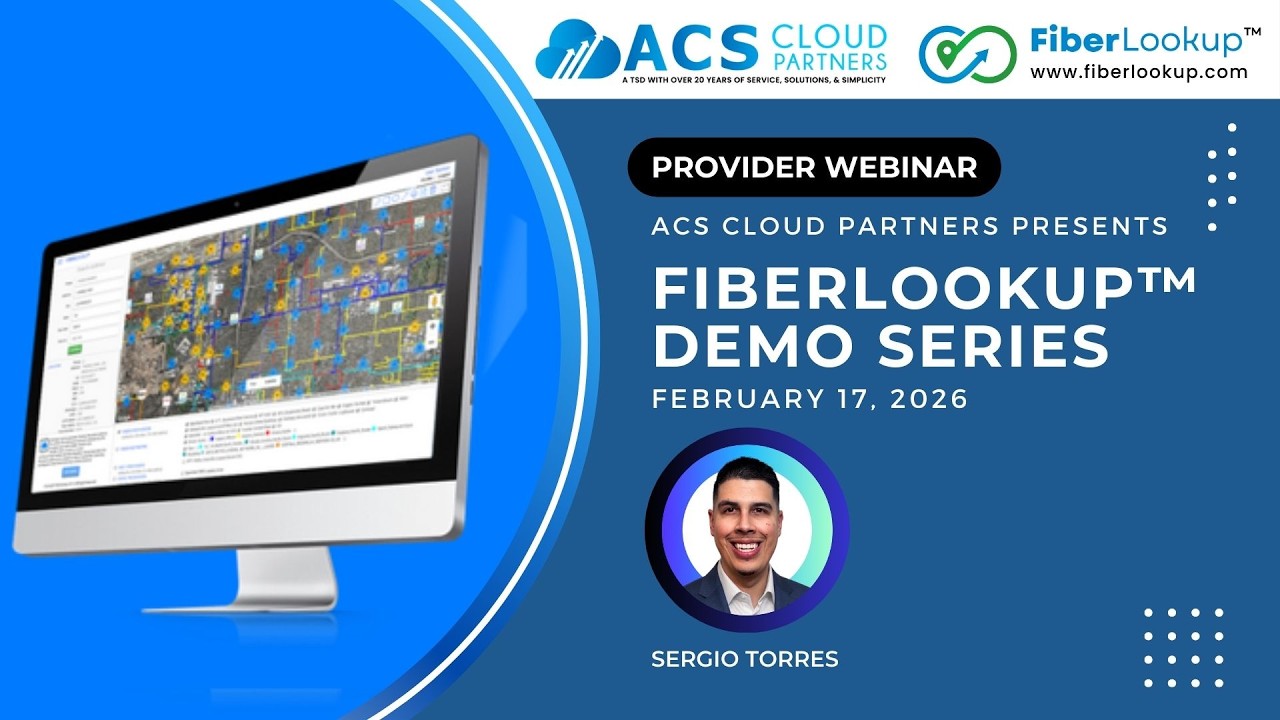 ACS Cloud Partners Fiberlookup™ Demo Series - February 17, 2026