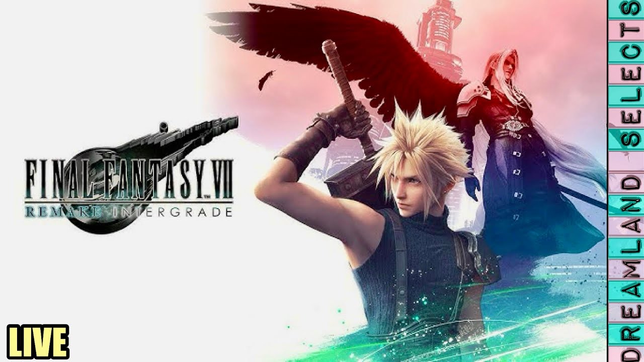 LIVE Final Fantasy VII Remake Intergrade (Dreamland Selects Ep. 29)