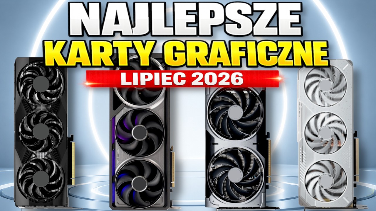 Kt&oacute;re karty graficzne warto kupić w Lipcu 2026?