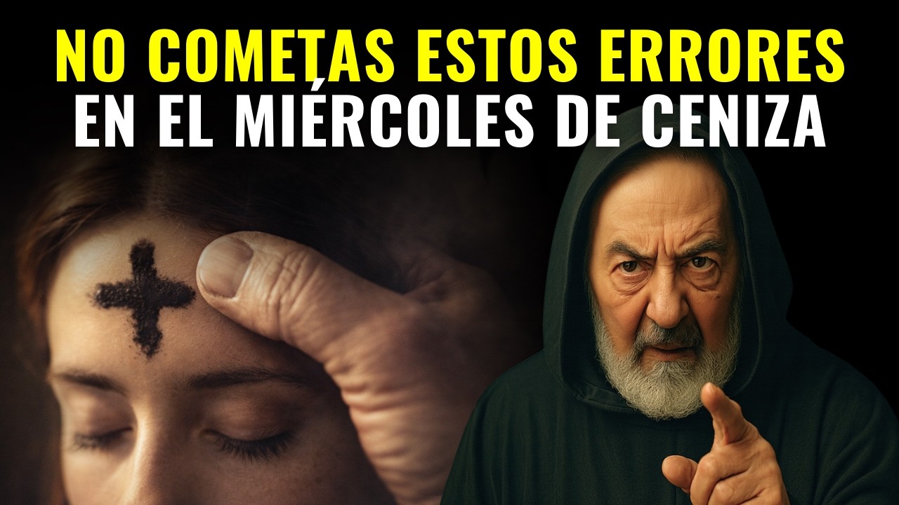 PADRE PÍO: 3 Errores Que Anulan Tu Miércoles de Ceniza