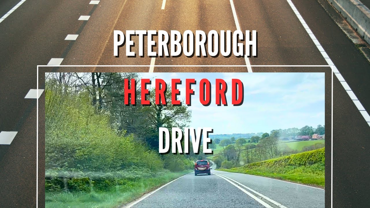 Peterborough - Hereford Drive With Relaxing Music | A605-A14-M6-M42-M5-A4440-A4103 | April 2025