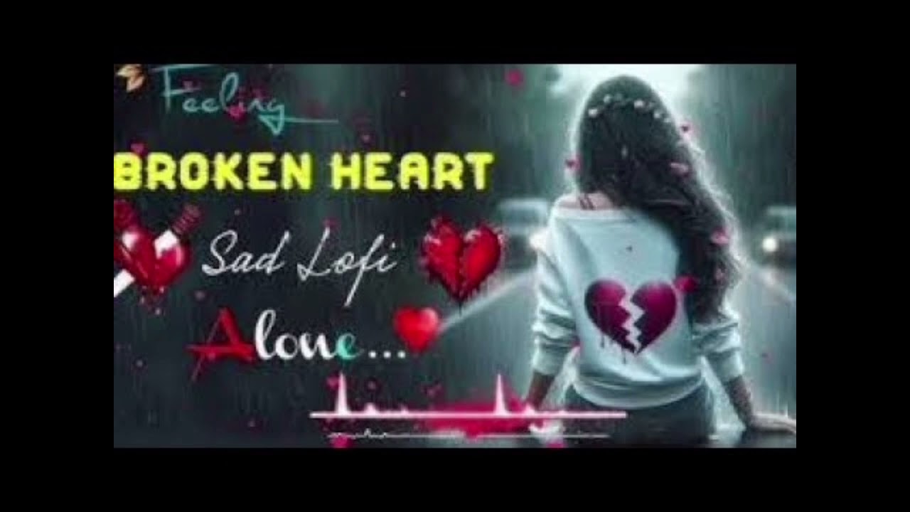 Sad lofi mashup dj remix broken heart Bollywood Hindi song