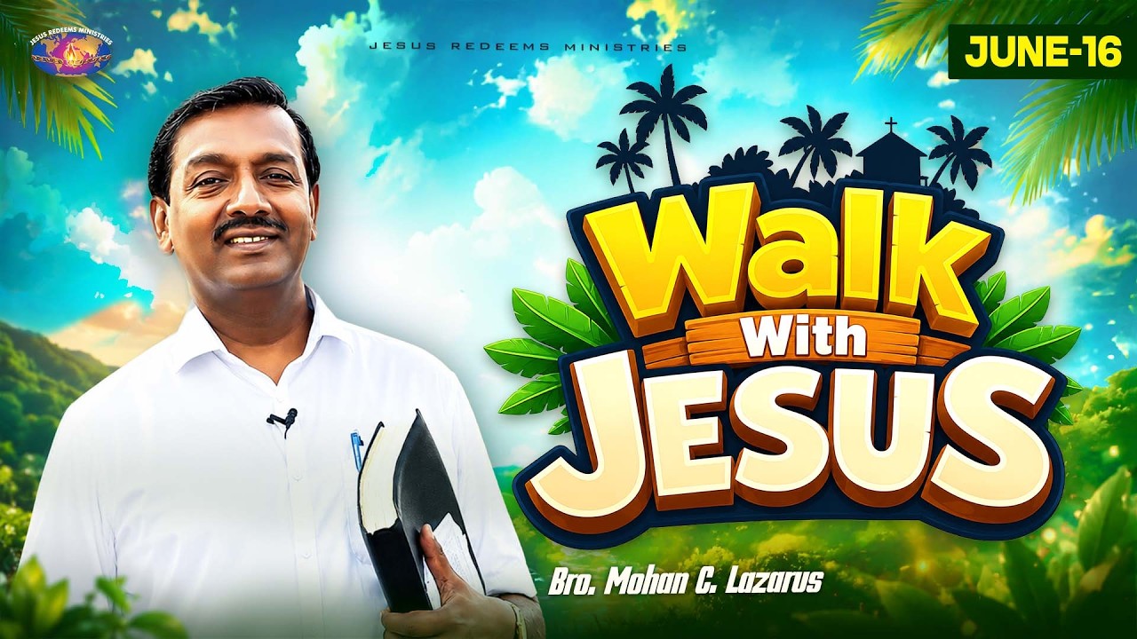 Walk with Jesus || Bro. Mohan C. Lazarus || June 16 || Episode 2687 || Tamil