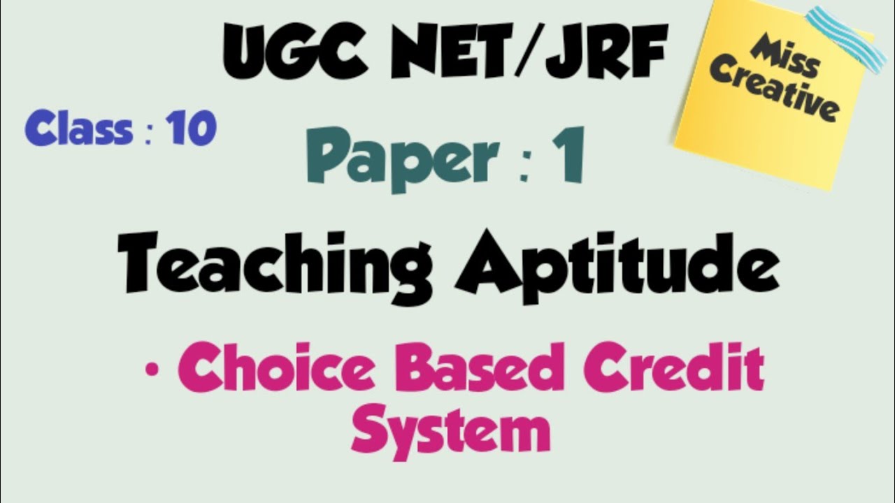 Choice Based Credit System in Higher Education/Teaching Aptitude Class:10/UGC NET- JRF/ Paper :1