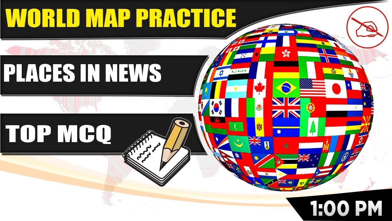 World Map Practice - Places In News | Current Affairs 2019 | GK | UPSC | Bank | SSC | Railway