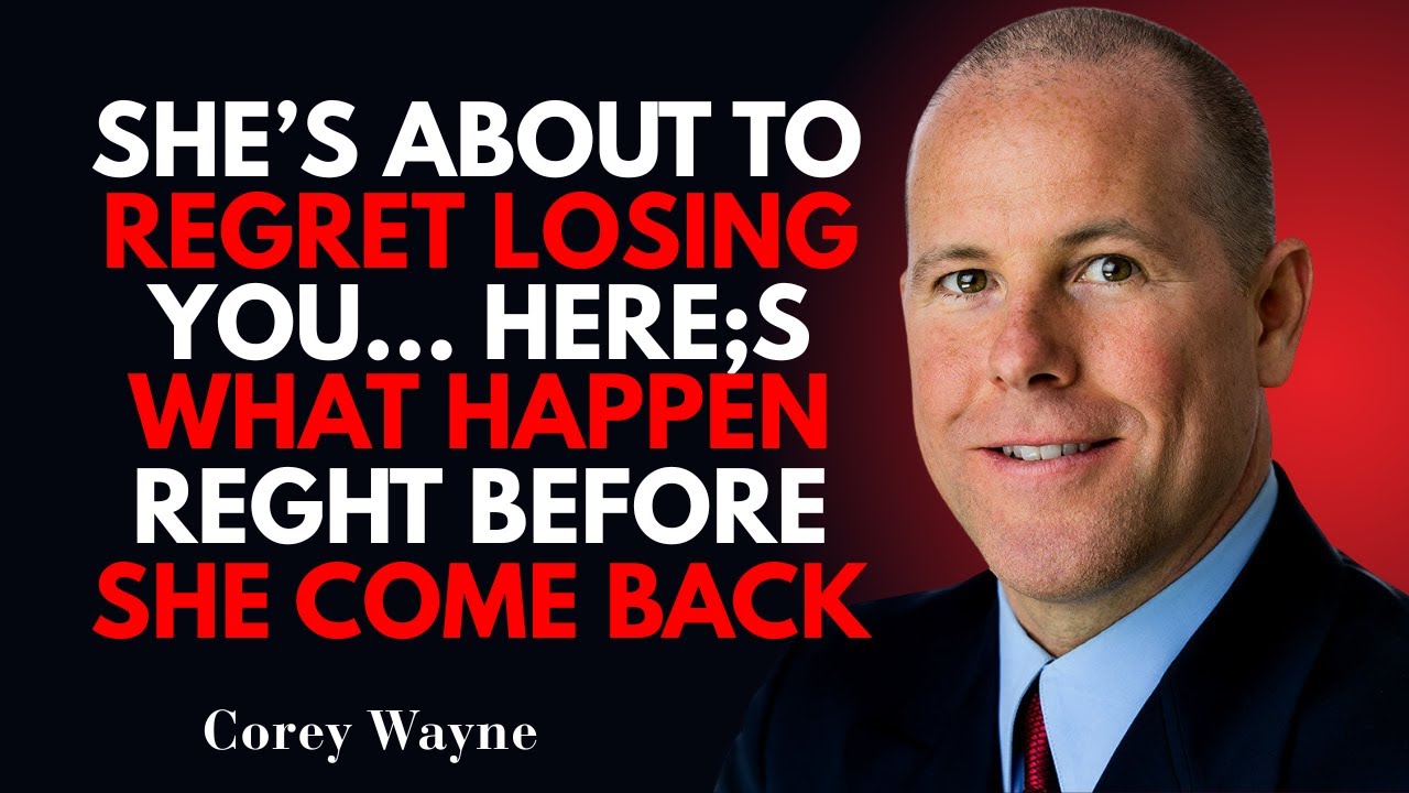 SHE'S About to Regret Losing You… Here’s What Happens Right Before SHE Come Back| Corey Wayne